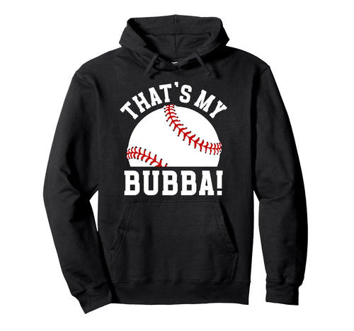 Thats My Bubba Baseball Brother Baseball Hoodie - Graphic Print Unisex - T-Shirt, Sweatshirt, Hoodie