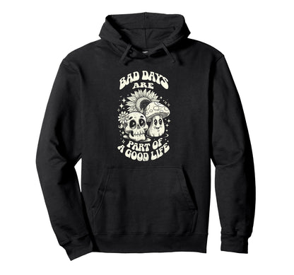 Gothic Positive Bad Days Good Life Hoodie - Trendy Graphic Men Women - T-Shirt, Sweatshirt, Hoodie