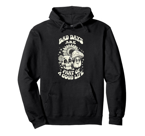 Gothic Positive Bad Days Good Life Hoodie - Trendy Graphic Men Women - T-Shirt, Sweatshirt, Hoodie
