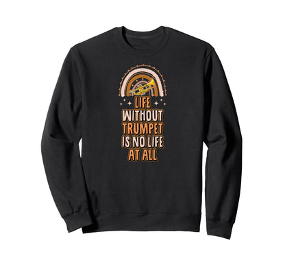 Life Without Trumpet Is No Life Sweatshirt - Aesthetic Graphic for Adults - T-Shirt, Sweatshirt, Hoodie