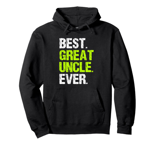 Best Great Uncle Ever Funny Hoodie - Fun Novelty Design for Adults - T-Shirt, Sweatshirt, Hoodie