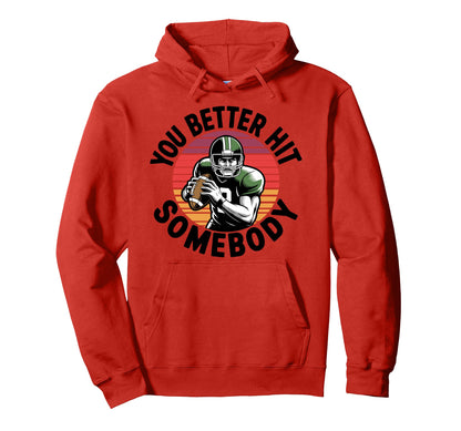 You Better Hit Somebody Game Day Football Hoodie - Streetwear Style Unisex - T-Shirt, Sweatshirt, Hoodie