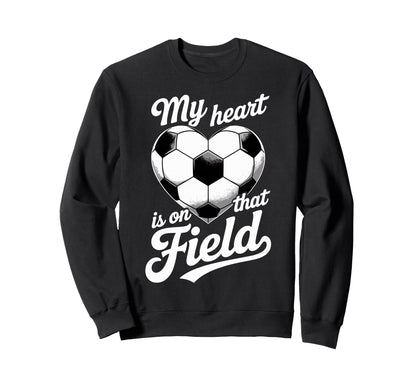 My Heart Is That Field Soccer Sweatshirt - Unique Graphic for Adults - T-Shirt, Sweatshirt, Hoodie