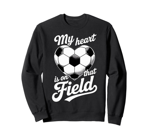 My Heart Is That Field Soccer Sweatshirt - Unique Graphic for Adults - T-Shirt, Sweatshirt, Hoodie