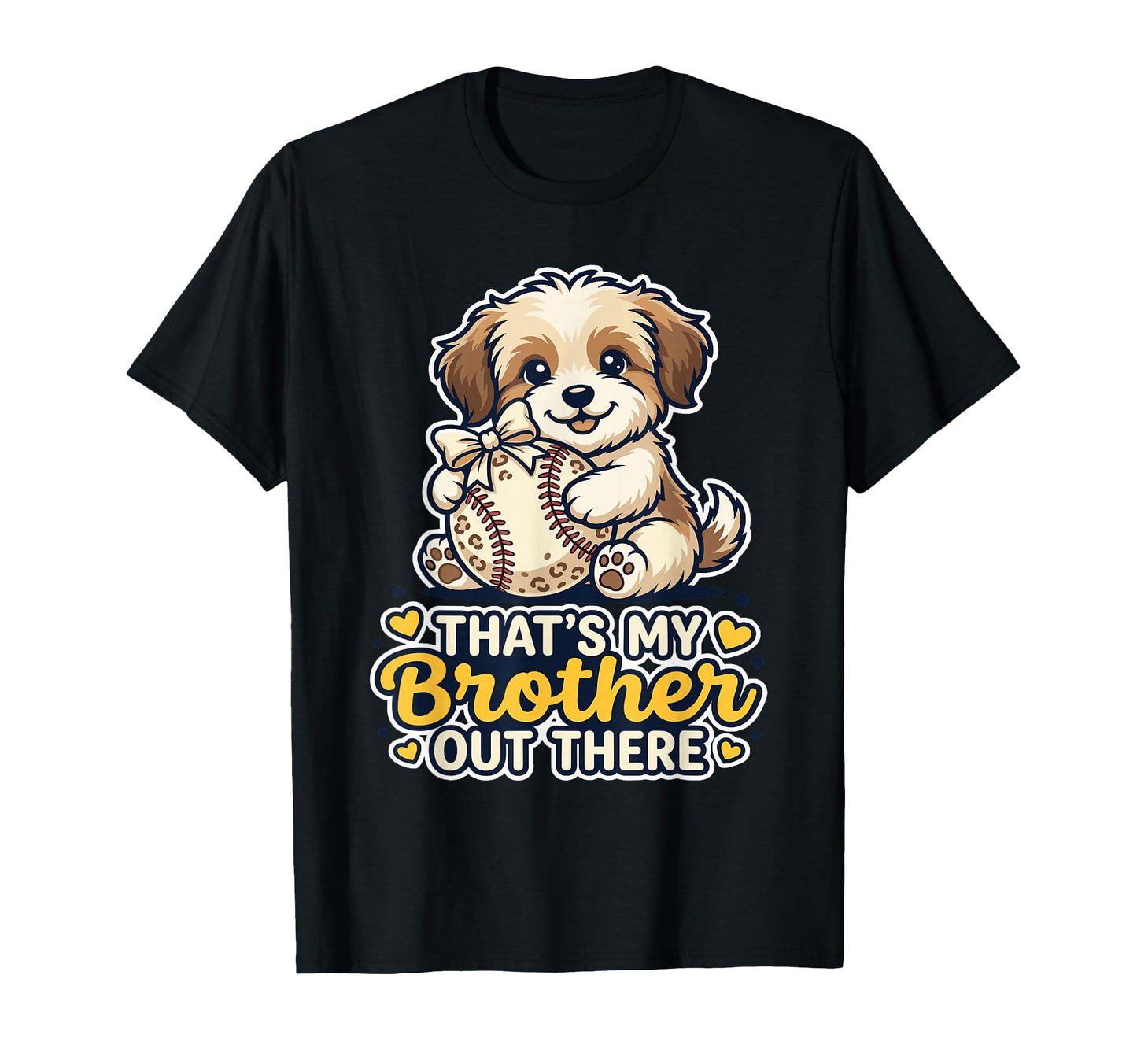Thats My Brother Out There Puppy Dog Fan T-Shirt - Graphic Print Men Women - T-Shirt, Sweatshirt, Hoodie