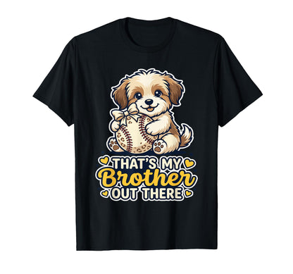 Thats My Brother Out There Puppy Dog Fan T-Shirt - Graphic Print Men Women - T-Shirt, Sweatshirt, Hoodie
