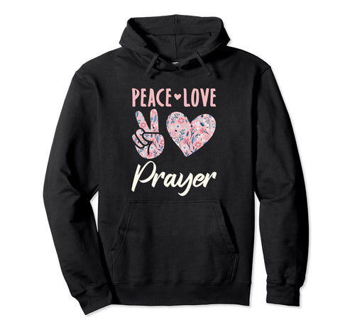 Peace Love Prayer Gifts And T-Shirt - Graphic Print Men Women - T-Shirt, Sweatshirt, Hoodie