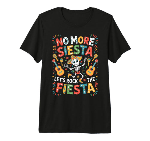 Funny Fiesta Skeleton Dab No More Siesta T-Shirt - Streetwear Style Unisex - T-Shirt, Sweatshirt, Hoodie