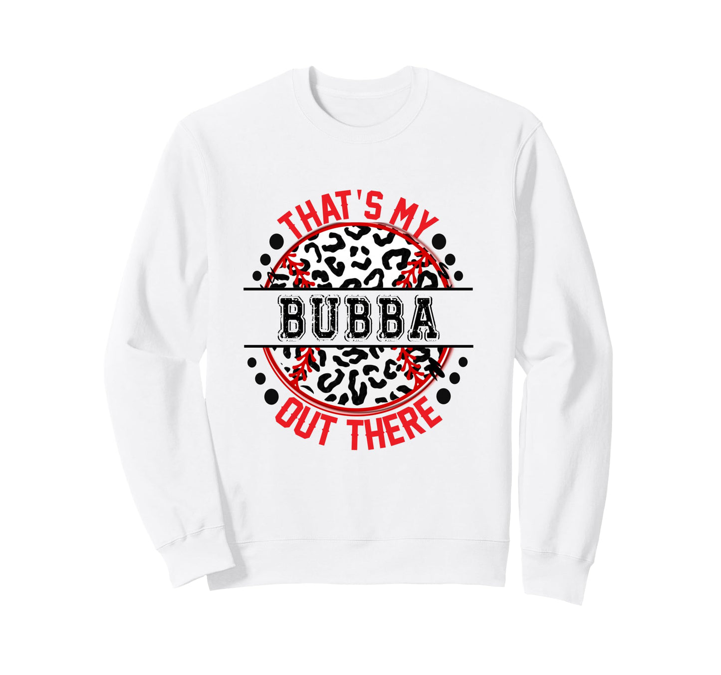 Thats My Bubba Out There Baseball Sweatshirt - Novelty Apparel for Adults - T-Shirt, Sweatshirt, Hoodie