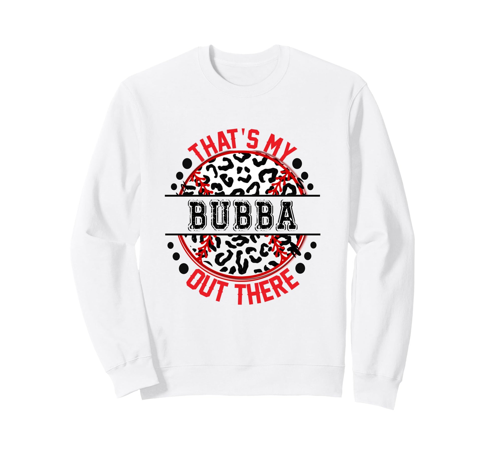 Thats My Bubba Out There Baseball Sweatshirt - Novelty Apparel for Adults - T-Shirt, Sweatshirt, Hoodie