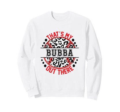 Thats My Bubba Out There Baseball Sweatshirt - Novelty Apparel for Adults - T-Shirt, Sweatshirt, Hoodie