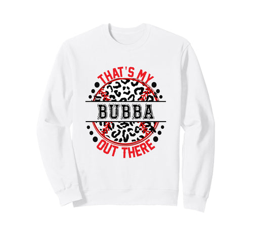 Thats My Bubba Out There Baseball Sweatshirt - Novelty Apparel for Adults - T-Shirt, Sweatshirt, Hoodie