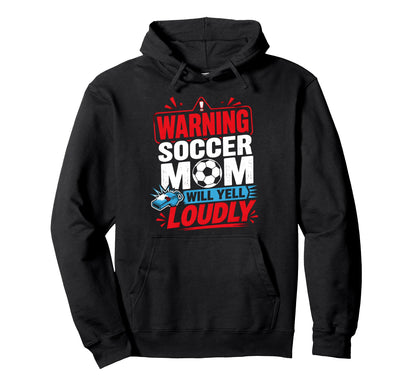 Soccer Mom Warning Yell Loudly Soccer Hoodie - Trendy Graphic Men Women - T-Shirt, Sweatshirt, Hoodie