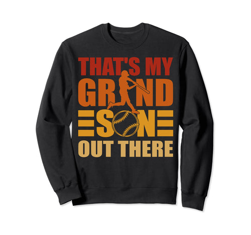 Thats My Grandson Out There Sweatshirt - Aesthetic Graphic Men Women - T-Shirt, Sweatshirt, Hoodie