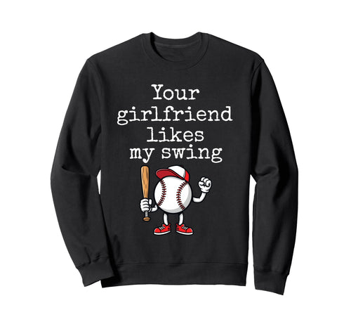 Your Girlfriend Likes My Swing Funny Sweatshirt - Novelty Apparel Unisex - T-Shirt, Sweatshirt, Hoodie