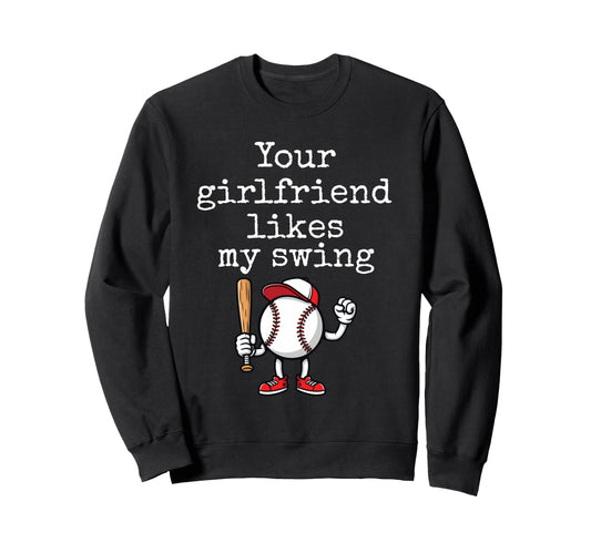 Your Girlfriend Likes My Swing Funny Sweatshirt - Novelty Apparel Unisex - T-Shirt, Sweatshirt, Hoodie