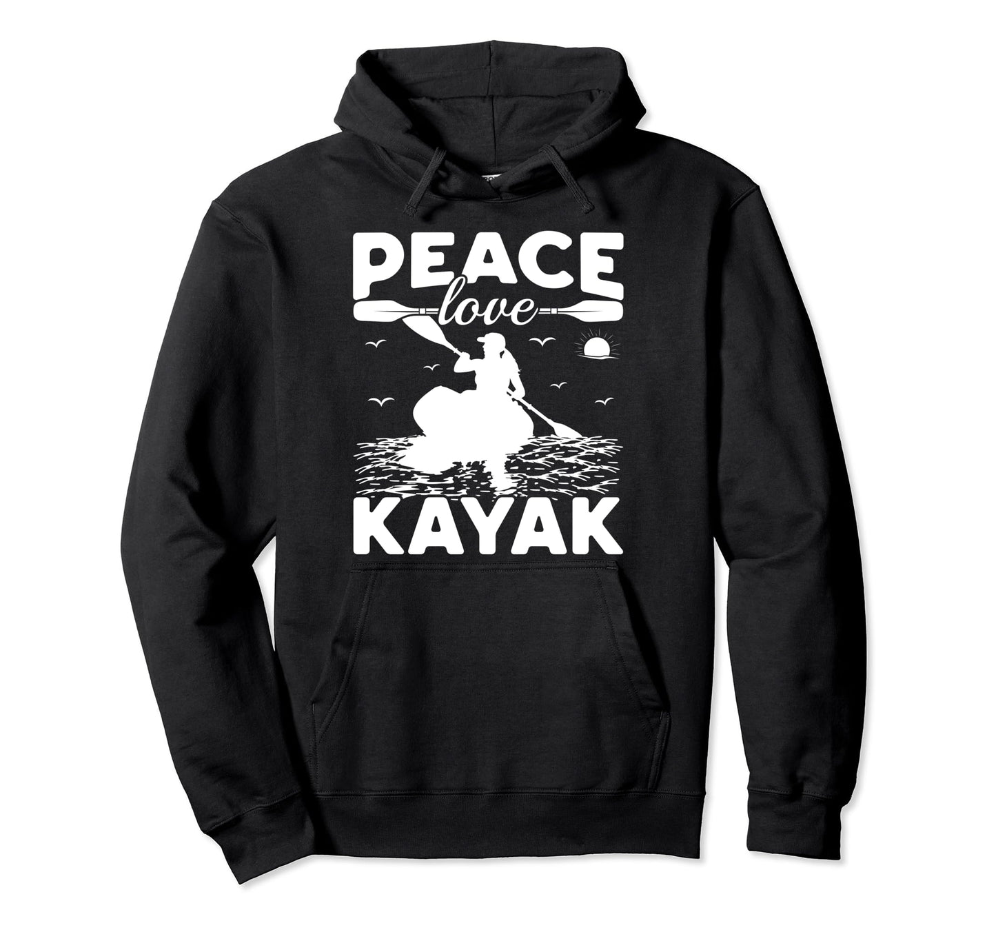 Funny Kayaking Lover Kayaker Peace Love Hoodie - Trendy Graphic Unisex - T-Shirt, Sweatshirt, Hoodie