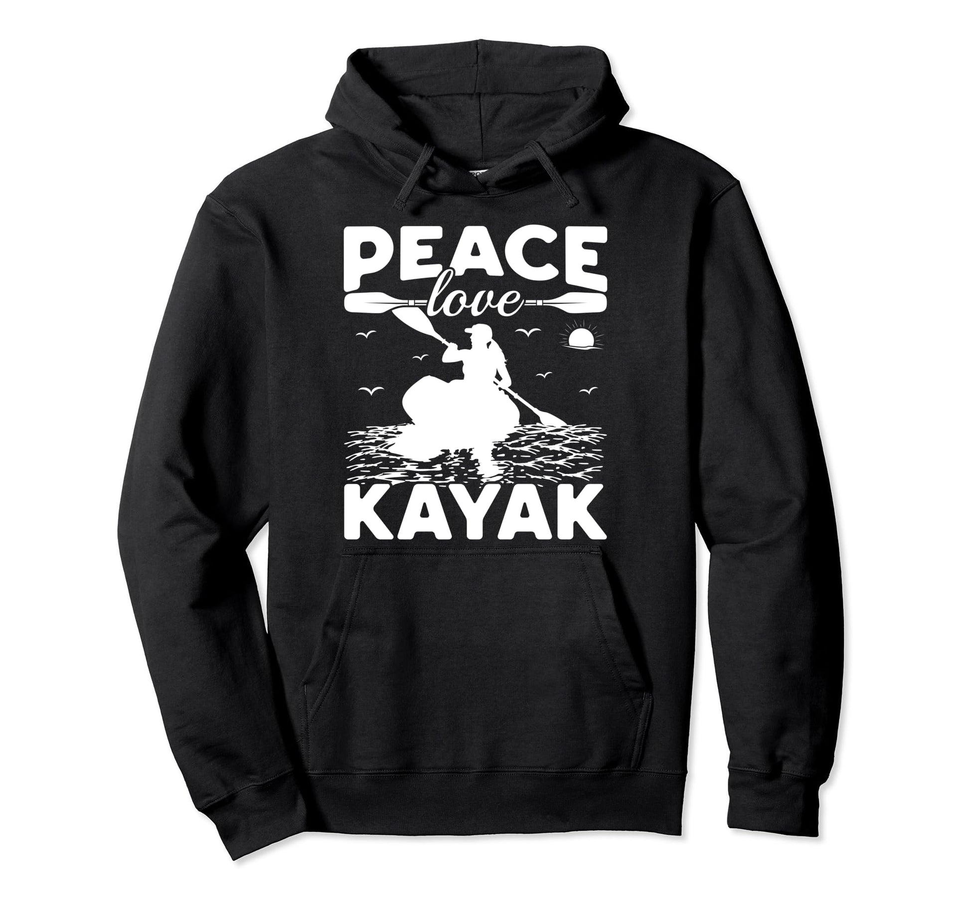 Funny Kayaking Lover Kayaker Peace Love Hoodie - Trendy Graphic Unisex - T-Shirt, Sweatshirt, Hoodie