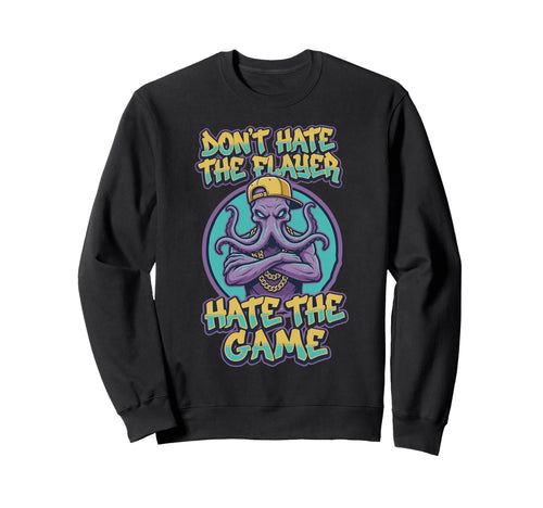 Dont Hate Flayer Hate Game Funny Sweatshirt - Graphic Print for Adults - T-Shirt, Sweatshirt, Hoodie