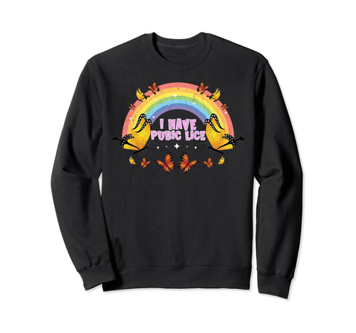 Funny I Have Pubic Lice Funny Rainbow Sweatshirt - Graphic Print Men Women - T-Shirt, Sweatshirt, Hoodie