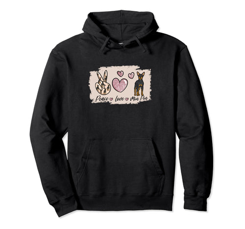Peace Love Min Pin Dog Miniature Pinscher Hoodie - Trendy Graphic Unisex - T-Shirt, Sweatshirt, Hoodie