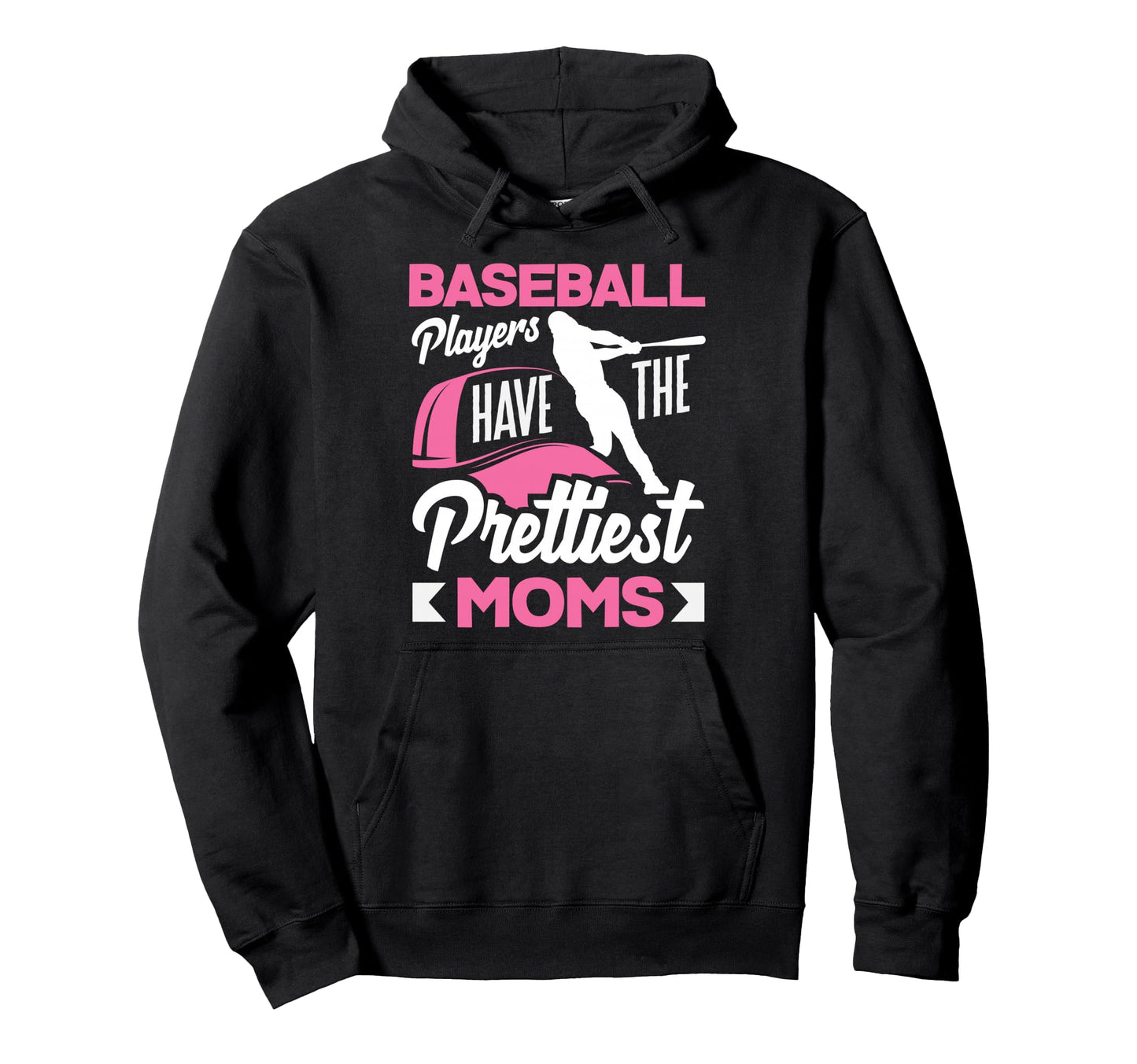 Baseball Players Have Prettiest Moms Hoodie - Unique Graphic for Adults - T-Shirt, Sweatshirt, Hoodie