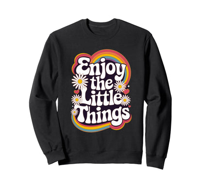 Enjoy Little Things Positive Sweatshirt - Custom Art Print for Adults - T-Shirt, Sweatshirt, Hoodie