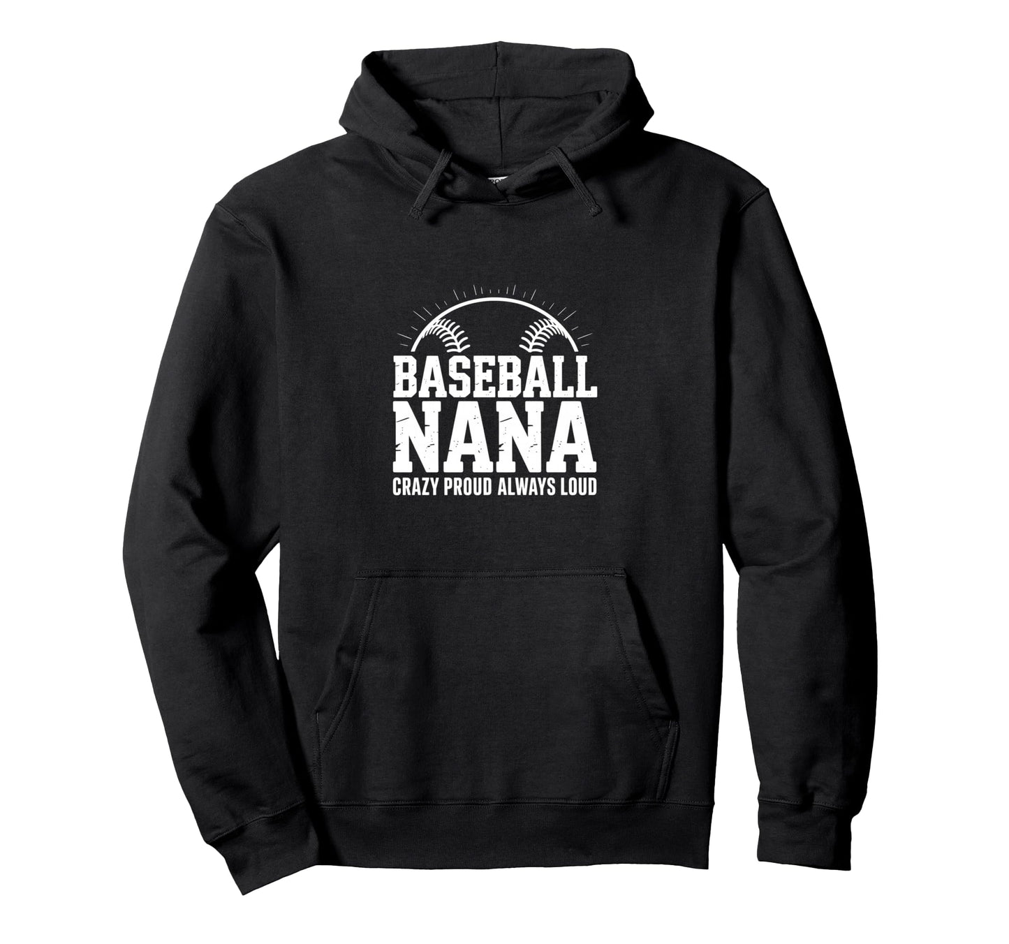 Funny Baseball Nana Proud Loud Hoodie - Trendy Graphic Unisex - T-Shirt, Sweatshirt, Hoodie