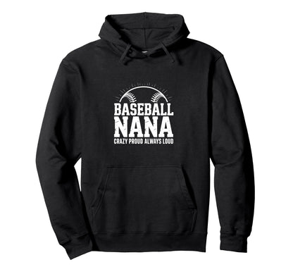 Funny Baseball Nana Proud Loud Hoodie - Trendy Graphic Unisex - T-Shirt, Sweatshirt, Hoodie