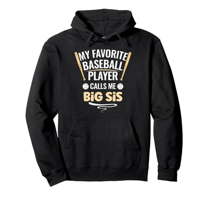 My Favorite Baseball Player Calls Me Big Sis Hoodie - Graphic Print Unisex - T-Shirt, Sweatshirt, Hoodie