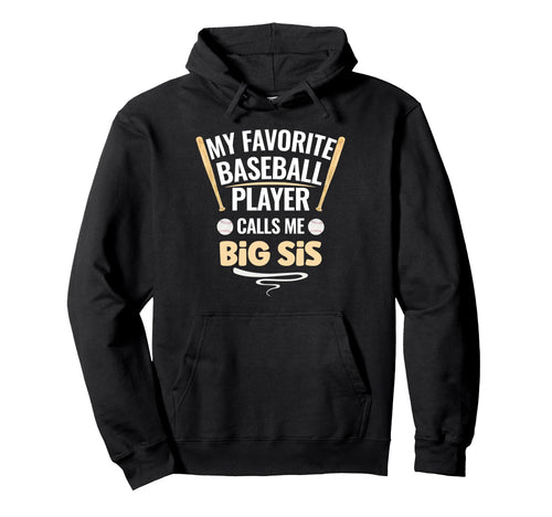My Favorite Baseball Player Calls Me Big Sis Hoodie - Graphic Print Unisex - T-Shirt, Sweatshirt, Hoodie