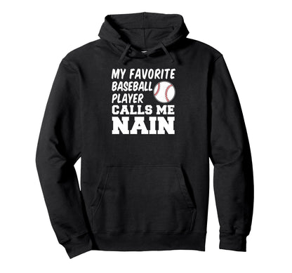 My Favorite Baseball Player Calls Me Nain Hoodie - Custom Art Print Unisex - T-Shirt, Sweatshirt, Hoodie
