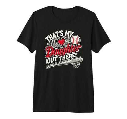 Thats My Daughter Out There Baseball T-Shirt - Novelty Apparel Unisex - T-Shirt, Sweatshirt, Hoodie