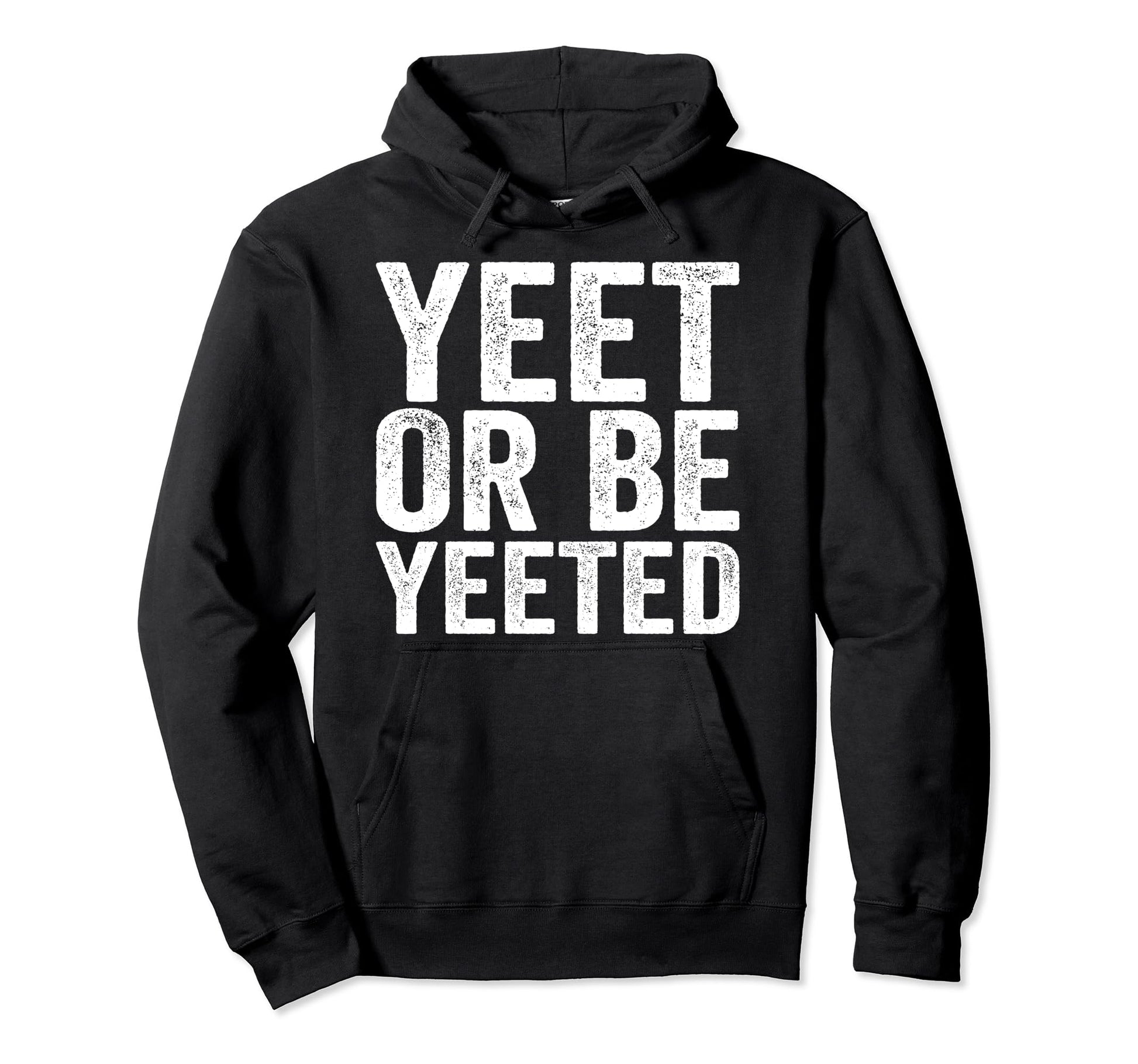 Yeet And Be Yeeted Funny Dank Meme Gag Hoodie - Graphic Print Unisex - T-Shirt, Sweatshirt, Hoodie