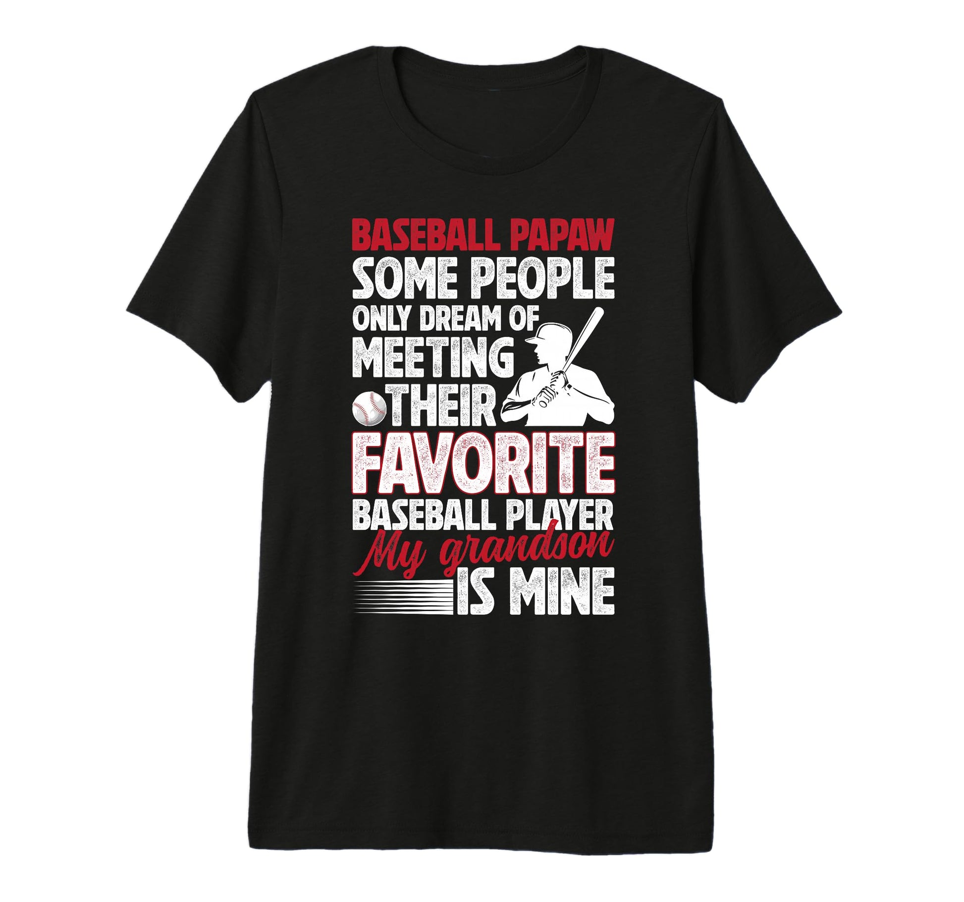 Mens Favorite Baseball Player Papaw T-Shirt - Graphic Print Men Women - T-Shirt, Sweatshirt, Hoodie