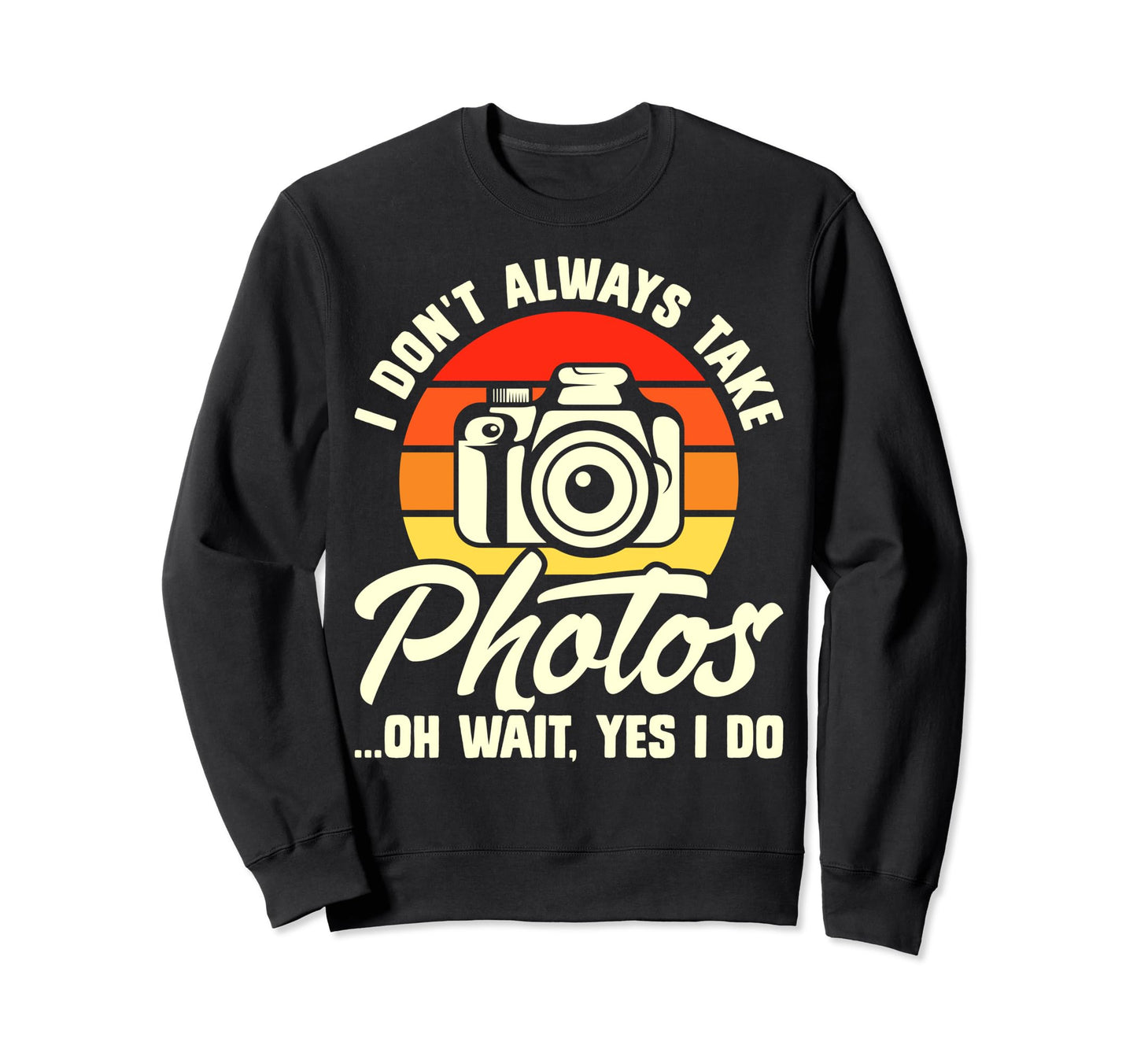 Photography Camera Gifts Photography Sweatshirt - Streetwear Style Unisex - T-Shirt, Sweatshirt, Hoodie
