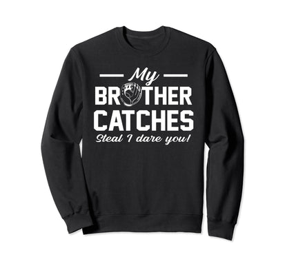 My Brother Catches Joke Baseball Sweatshirt - Graphic Print for Adults - T-Shirt, Sweatshirt, Hoodie