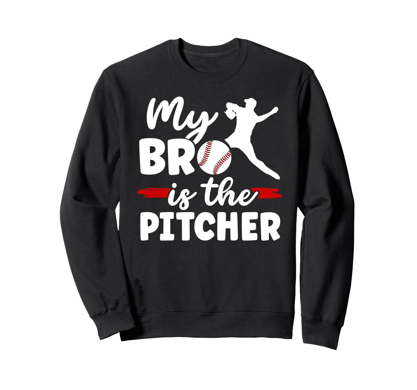 My Bro Is Baseball Pitcher Brother Sweatshirt - Fun Novelty Design Unisex - T-Shirt, Sweatshirt, Hoodie