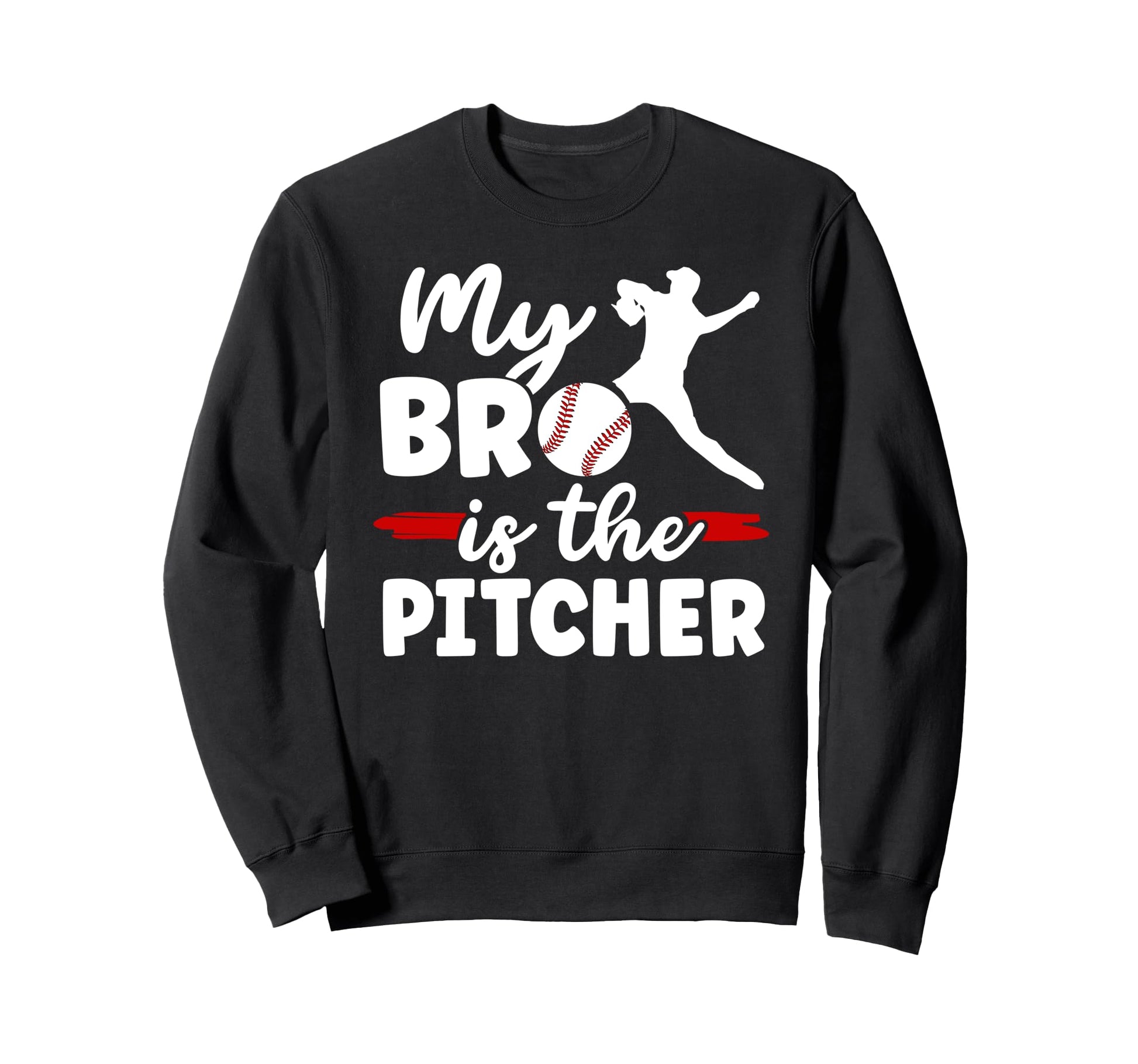 My Bro Is Baseball Pitcher Brother Sweatshirt - Fun Novelty Design Unisex - T-Shirt, Sweatshirt, Hoodie