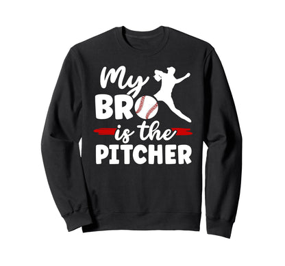 My Bro Is Baseball Pitcher Brother Sweatshirt - Fun Novelty Design Unisex - T-Shirt, Sweatshirt, Hoodie