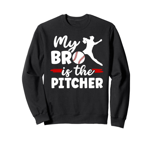 My Bro Is Baseball Pitcher Brother Sweatshirt - Fun Novelty Design Unisex - T-Shirt, Sweatshirt, Hoodie