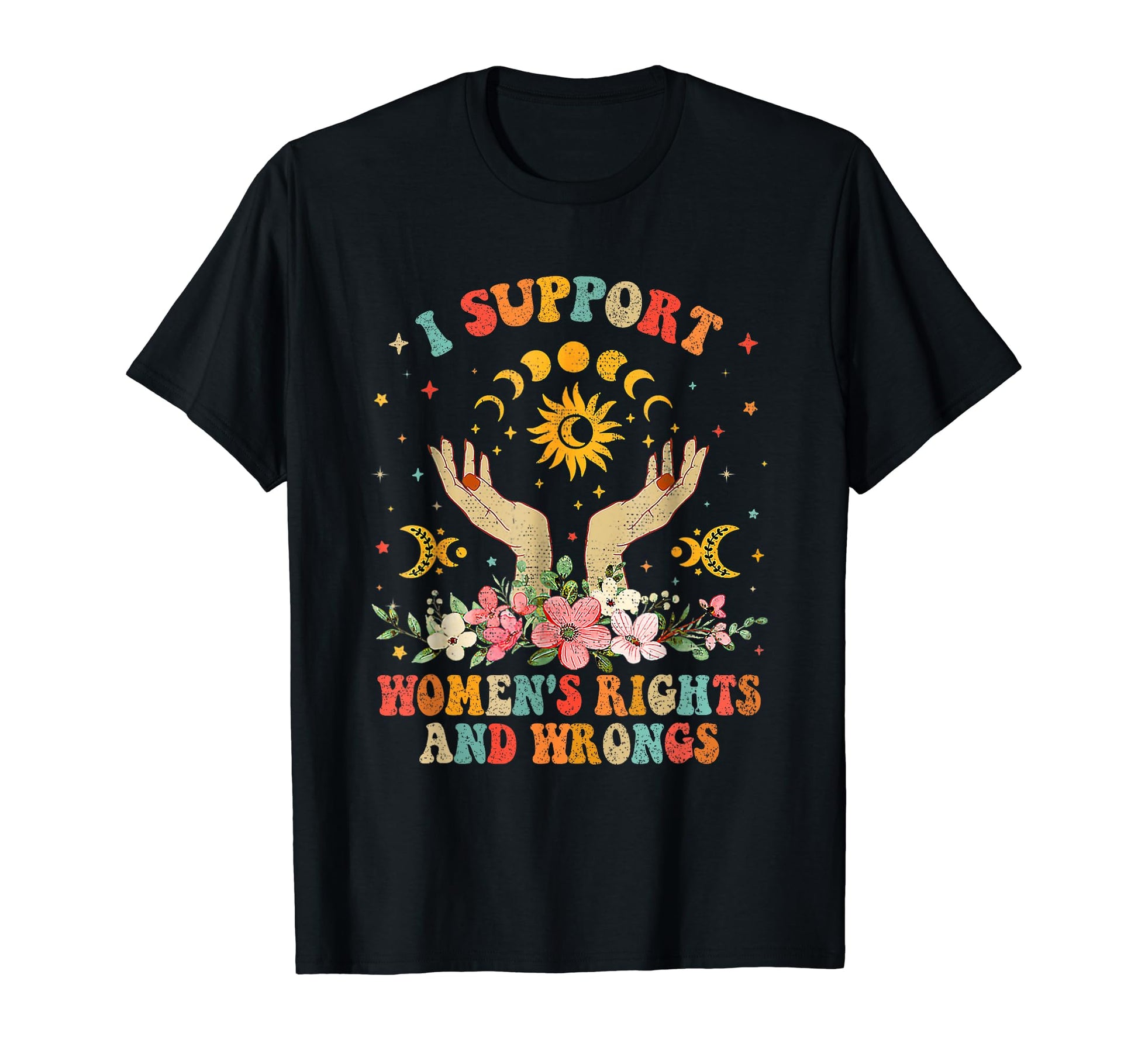 I Support Womens Rights And Wrongs T-Shirt - Fun Novelty Design Men Women - T-Shirt, Sweatshirt, Hoodie