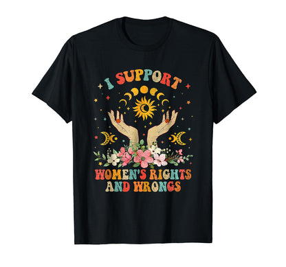I Support Womens Rights And Wrongs T-Shirt - Fun Novelty Design Men Women - T-Shirt, Sweatshirt, Hoodie