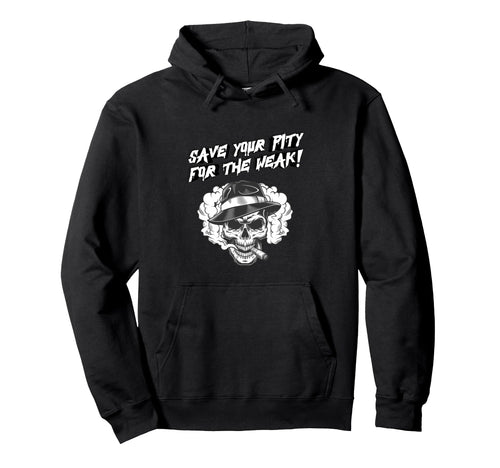 Save Your Pity Weak Skull Dark Gothic Hoodie - Streetwear Style Unisex - T-Shirt, Sweatshirt, Hoodie