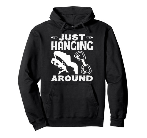 Just Hanging Around Funny Rock Climbing Hoodie - Graphic Print for Adults - T-Shirt, Sweatshirt, Hoodie