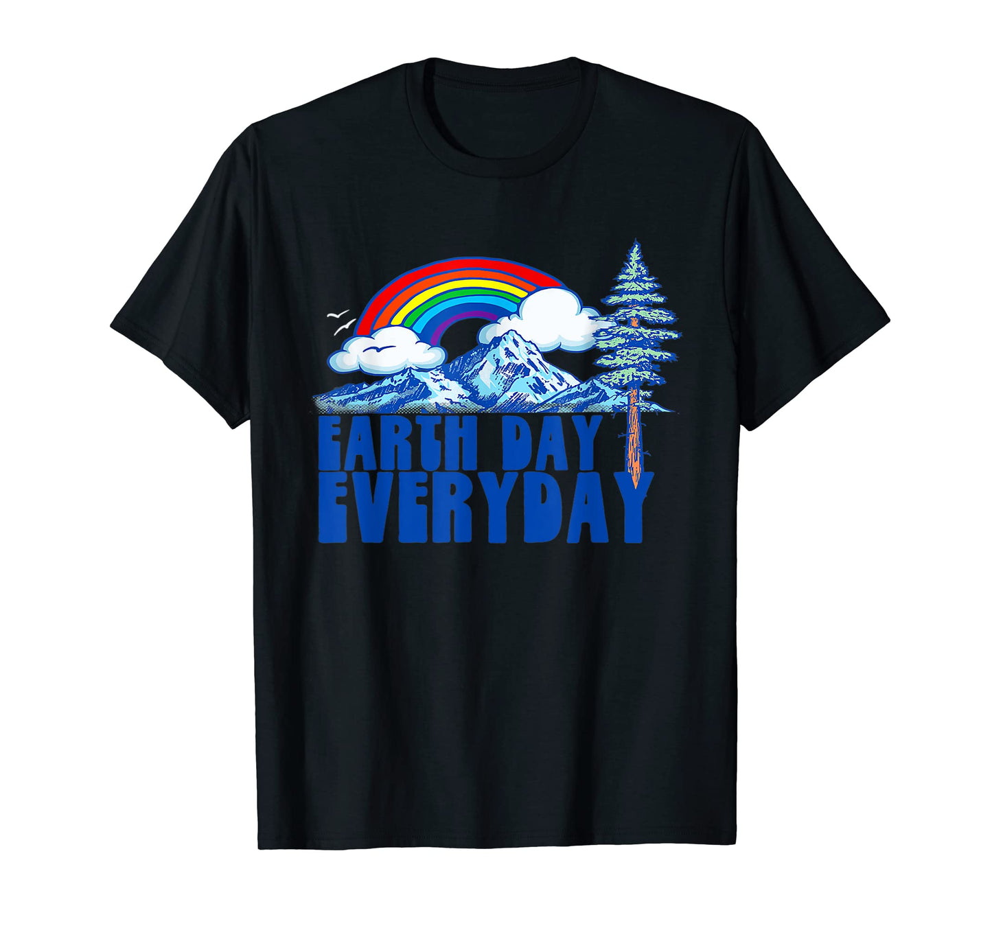 Earth Day Every Day Rainbow Nature Outdoor T-Shirt - Trendy Graphic Unisex - T-Shirt, Sweatshirt, Hoodie