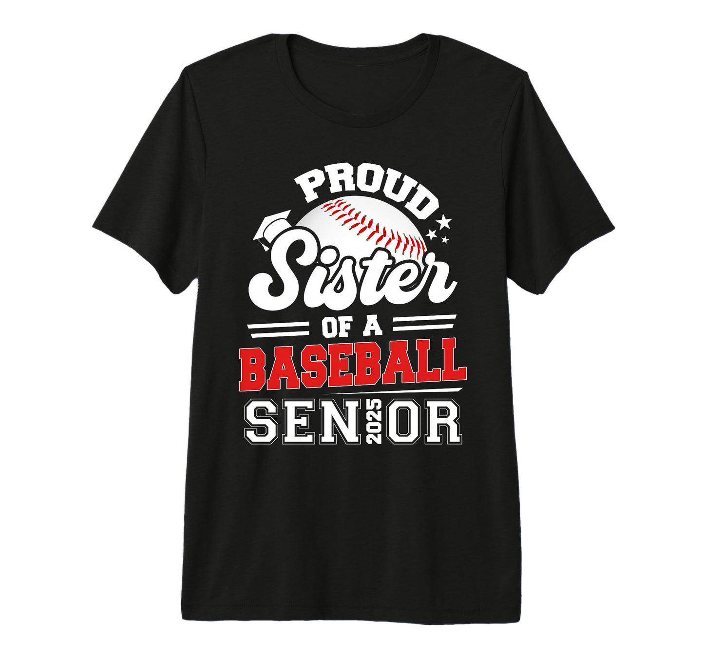 Proud Sister 2025 Senior Baseball T-Shirt - Graphic Print Unisex - T-Shirt, Sweatshirt, Hoodie