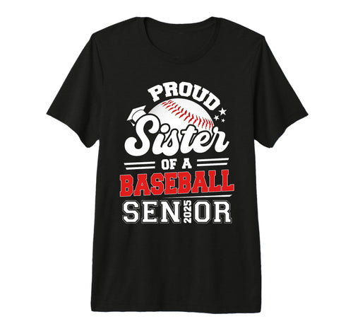 Proud Sister 2025 Senior Baseball T-Shirt - Graphic Print Unisex - T-Shirt, Sweatshirt, Hoodie