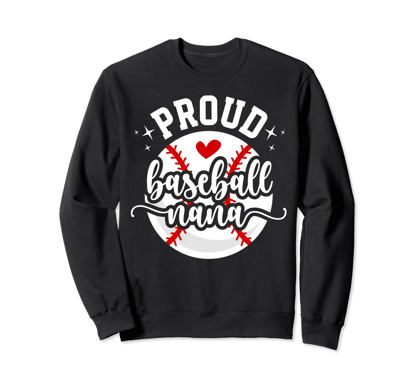 Proud Baseball Nana Grandma Nana Sweatshirt - Fun Novelty Design Men Women - T-Shirt, Sweatshirt, Hoodie