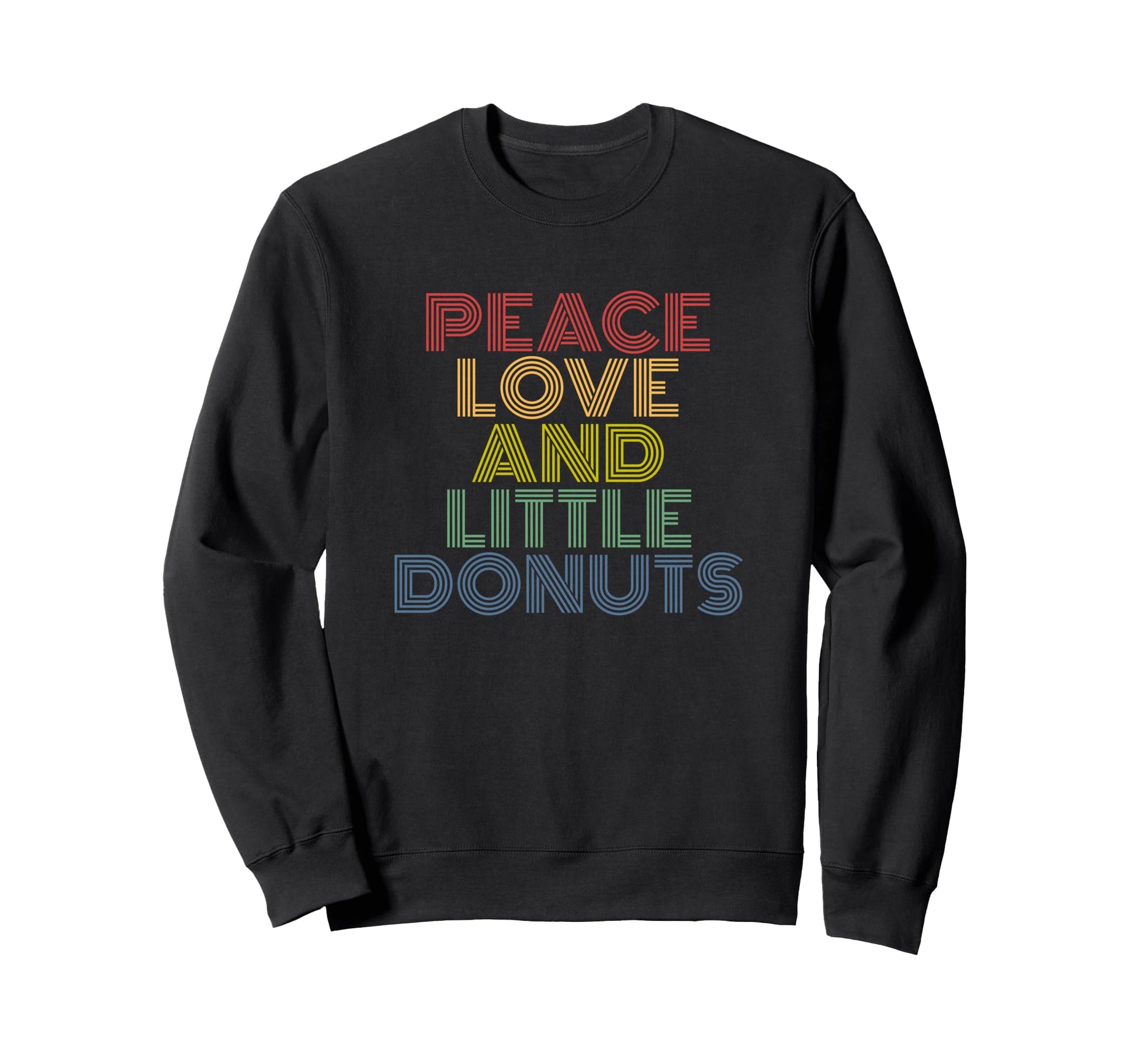 Peace Love And Little Donuts Sweatshirt - Novelty Apparel for Adults - T-Shirt, Sweatshirt, Hoodie